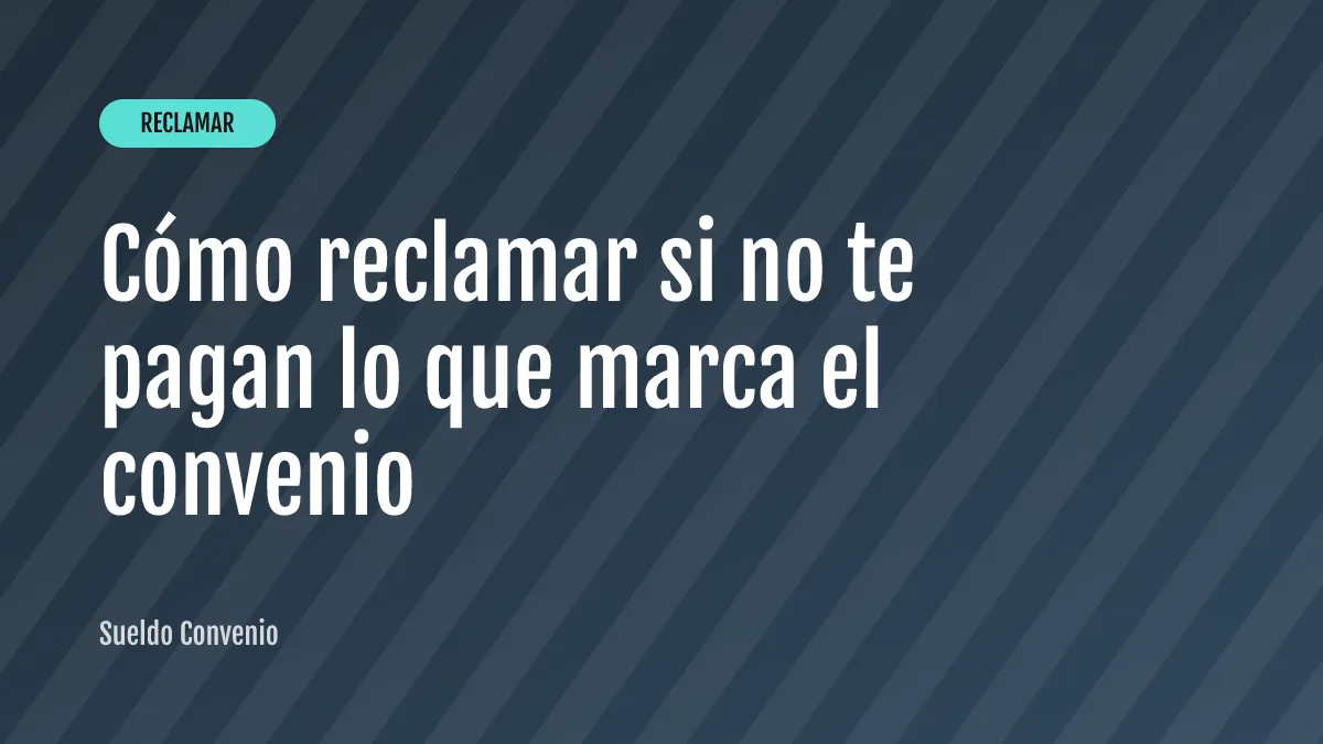 Cómo reclamar si no te pagan lo que marca el convenio